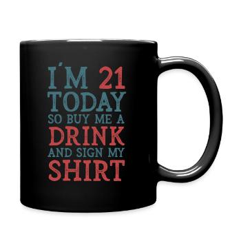 Im 21 Today So Buy Me A Drink And Sign My Shirt - Tasse einfarbig - Schwarz - Rechts