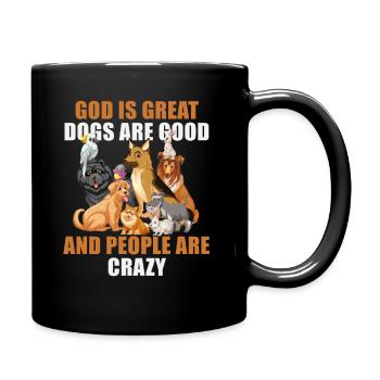 God Is Great Dogs Are Good And People Are Crazy - Full Colour Mug - black - Right