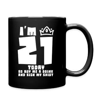 Im 21 Today So Buy Me A Drink And Sign My Shirt - Tasse einfarbig - Schwarz - Rechts