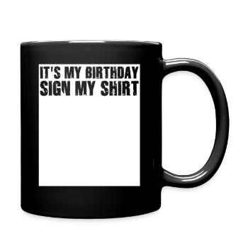 Its my Birthday Sign My Shirt - Tasse einfarbig - Schwarz - Rechts