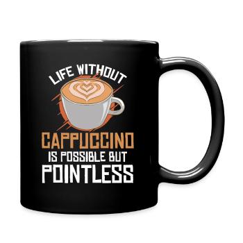 Life Without Cappuccino Is Possible But Pointless - Full Colour Mug - black - Right
