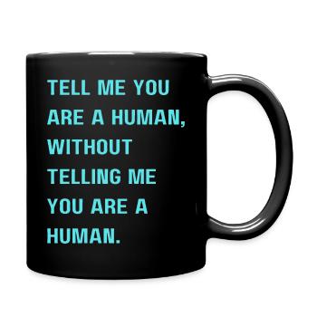 Sag mir, dass du ein Mensch bist, ohne mir zu sagen, dass du es bist - Tasse einfarbig - Schwarz - Rechts