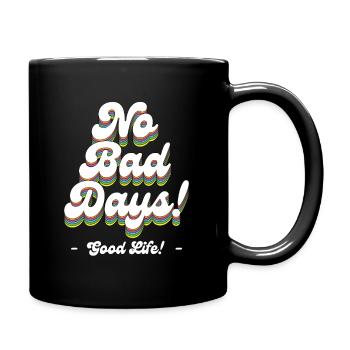 No Bad Days! - Good Life! - Tasse einfarbig - Schwarz - Rechts