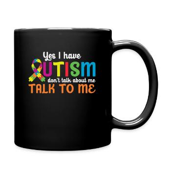 Yes I Have Autism Talk To Me - Full Colour Mug - black - Right