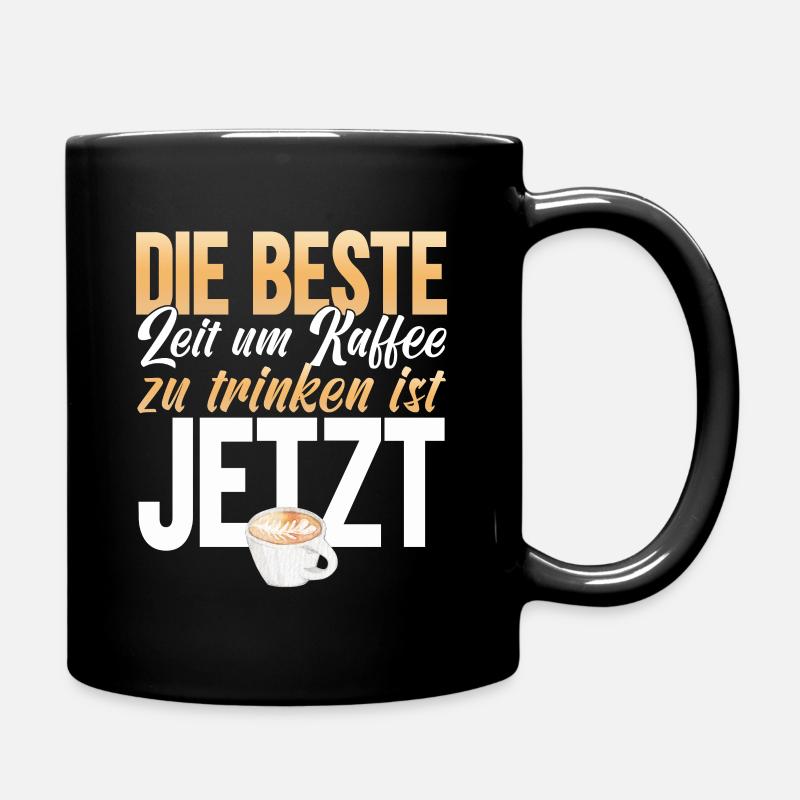 Die Beste Zeit um Kaffee zu Trinken ist Jetzt - Tasse einfarbig - Schwarz