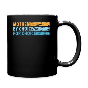Mother By Choice For Choice Pro Choice Feminist - Tasse einfarbig - Schwarz - Rechts