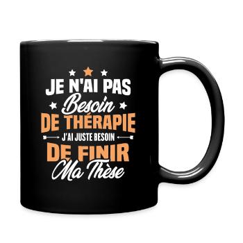 J'ai juste besoin de finir ma thèse - Mug uni - noir - Droite