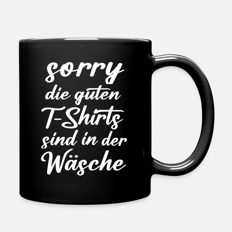 sorry die guten tshirts sind in der waesche - Tasse einfarbig - Schwarz