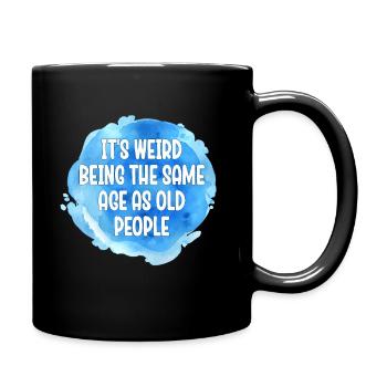 Older People It's Weird Being the Same Age as Old - Full Colour Mug - black - Right