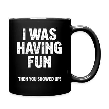 I Was Having Fun Then You Showed Up - Full Colour Mug - black - Right