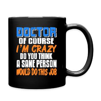 Doctor Of Course I'm Crazy Funny Doctor Job - Full Colour Mug - black - Right