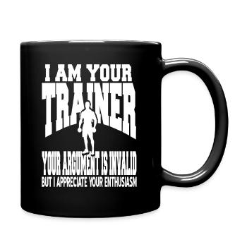 I Am Your Trainer Your Argument Is Invalid Funny - Tasse einfarbig - Schwarz - Rechts
