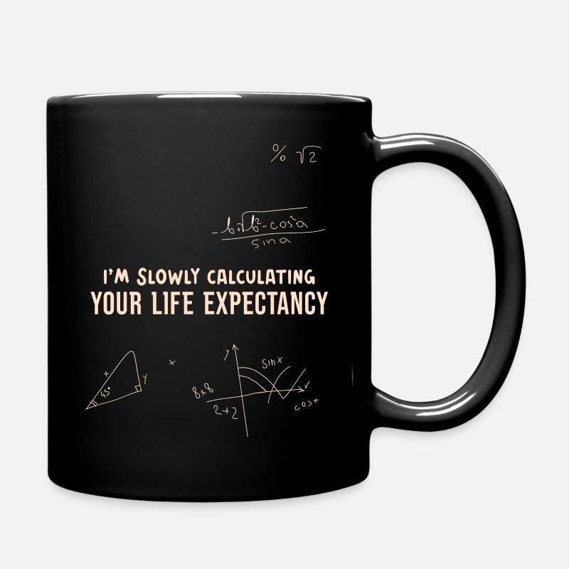 Ich berechne im Stillen Ihre Lebenserwartung Leben - Tasse einfarbig - Schwarz