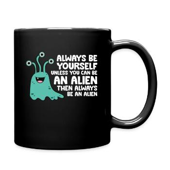 Always Be Yourself Unless You Can Be An Alien - Full Colour Mug - black - Right