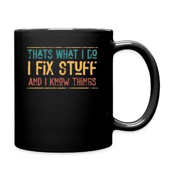 That's What I Do I Fix Stuff And I Know Things - Tasse einfarbig - Schwarz - Rechts