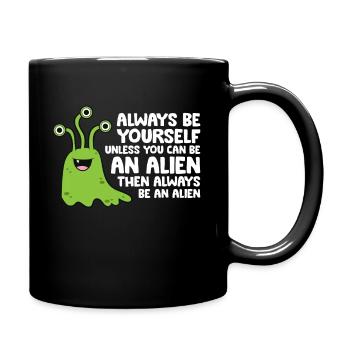Always Be Yourself Unless You Can Be An Alien - Full Colour Mug - black - Right