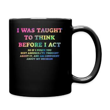I Was Taught To Think Before I act Sarcasm - Tasse einfarbig - Schwarz - Rechts