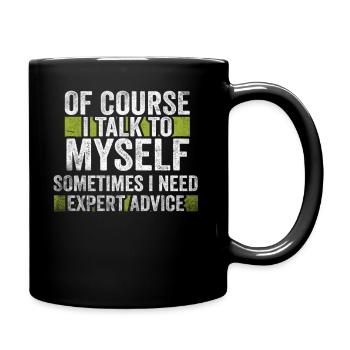 Of Course, I Talk to Myself Sometimes. I Need - Tasse einfarbig - Schwarz - Rechts