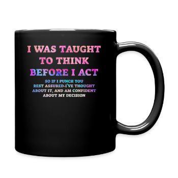 I Was Taught To Think Before I act Sarcasm - Full Colour Mug - black - Right