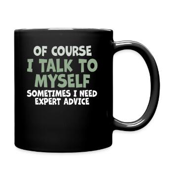 Of Course, I Talk to Myself Sometimes. I Need - Tasse einfarbig - Schwarz - Rechts
