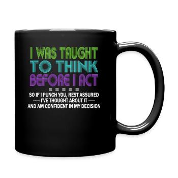 I Was Taught To Think Before I act Sarcasm - Full Colour Mug - black - Right