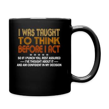 I Was Taught To Think Before I act Sarcasm - Tasse einfarbig - Schwarz - Rechts