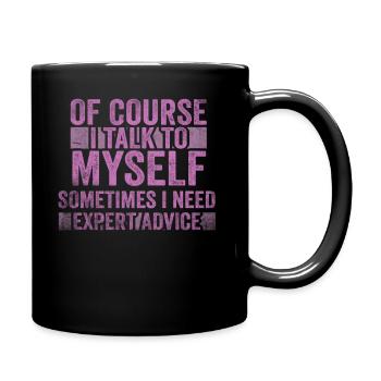 Of Course, I Talk to Myself Sometimes. I Need - Tasse einfarbig - Schwarz - Rechts