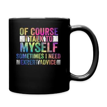 Of Course, I Talk to Myself Sometimes. I Need - Tasse einfarbig - Schwarz - Rechts