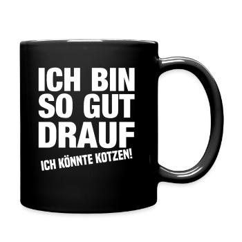 Ich Bin So Gut Drauf Ich Könnte Kotzen! - Tasse einfarbig - Schwarz - Rechts