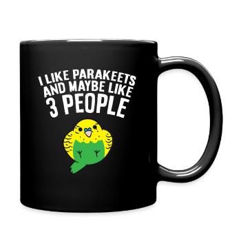 I Like Parakeets And Maybe Like 3 People - Full Colour Mug - black - Right
