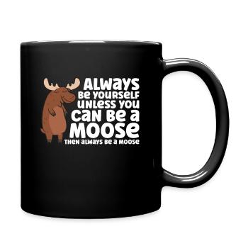 Always Be Yourself Unless You Can Be A Moose - Full Colour Mug - black - Right