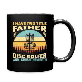 J’ai deux titres père disc golfeur et j’écrase - Mug uni - noir - Droite