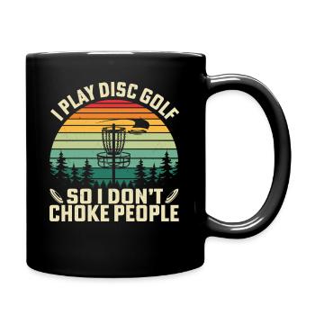I Play Disc Golf So I Don't Choke People - Tasse einfarbig - Schwarz - Rechts