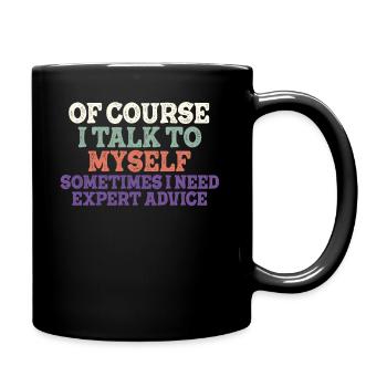 Of Course, I Talk to Myself Sometimes Need Expert - Tasse einfarbig - Schwarz - Rechts
