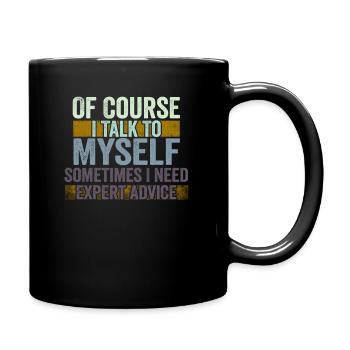 Of Course, I Talk to Myself Sometimes Need Expert - Full Colour Mug - black - Right