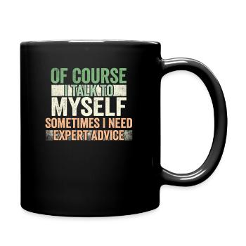 Of Course, I Talk to Myself Sometimes Need Expert - Tasse einfarbig - Schwarz - Rechts