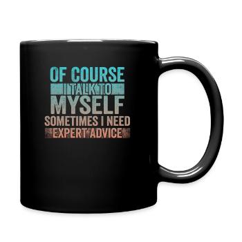Of Course, I Talk to Myself Sometimes Need Expert - Tasse einfarbig - Schwarz - Rechts