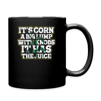 It’s Corn A Big Lump With Knobs It Has The Juice - Tasse einfarbig - Schwarz - Rechts