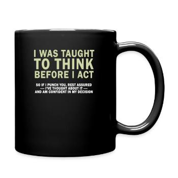 I Was Taught To Think Before I act Sarcasm - Tasse einfarbig - Schwarz - Rechts