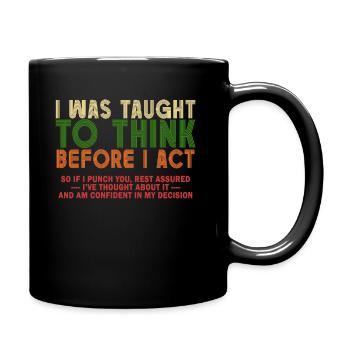 I Was Taught To Think Before I act Sarcasm - Tasse einfarbig - Schwarz - Rechts