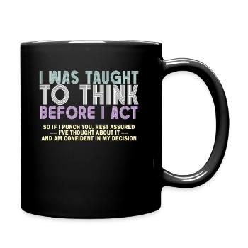 I Was Taught To Think Before I act Sarcasm - Tasse einfarbig - Schwarz - Rechts