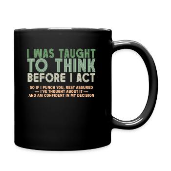 I Was Taught To Think Before I act Sarcasm - Tasse einfarbig - Schwarz - Rechts
