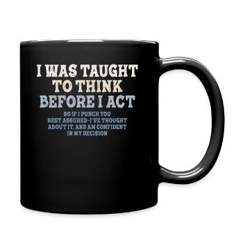 I Was Taught To Think Before I act Sarcasm - Full Colour Mug - black - Right