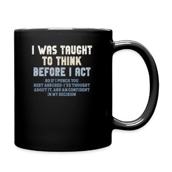 I Was Taught To Think Before I act Sarcasm - Tasse einfarbig - Schwarz - Rechts