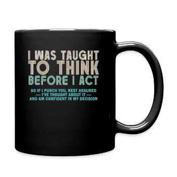 I Was Taught To Think Before I act Sarcasm - Tasse einfarbig - Schwarz - Rechts