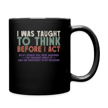 I Was Taught To Think Before I act Sarcasm - Tasse einfarbig - Schwarz - Rechts