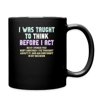 I Was Taught To Think Before I act Sarcasm - Tasse einfarbig - Schwarz - Rechts