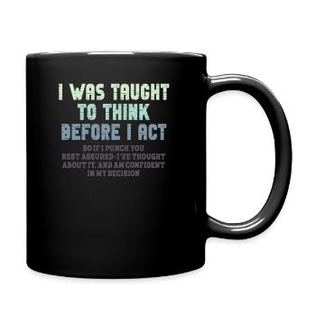 I Was Taught To Think Before I act Sarcasm - Tasse einfarbig - Schwarz - Rechts
