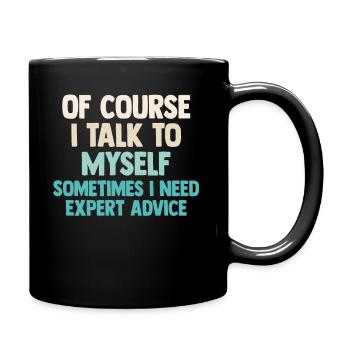 Of Course, I Talk to Myself Sometimes Need Expert - Full Colour Mug - black - Right