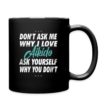 Ne me demandez pas pourquoi j’aime l’Aïkido - Mug uni - noir - Droite